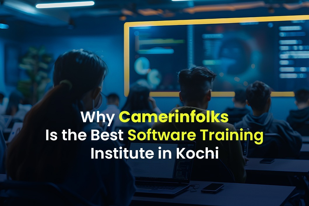 Why Camerinfolks Is the Best Software Training Institute in Kochi