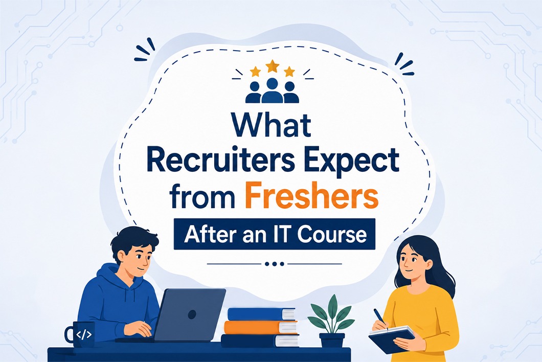 What Recruiters Expect from Freshers After an IT Course 